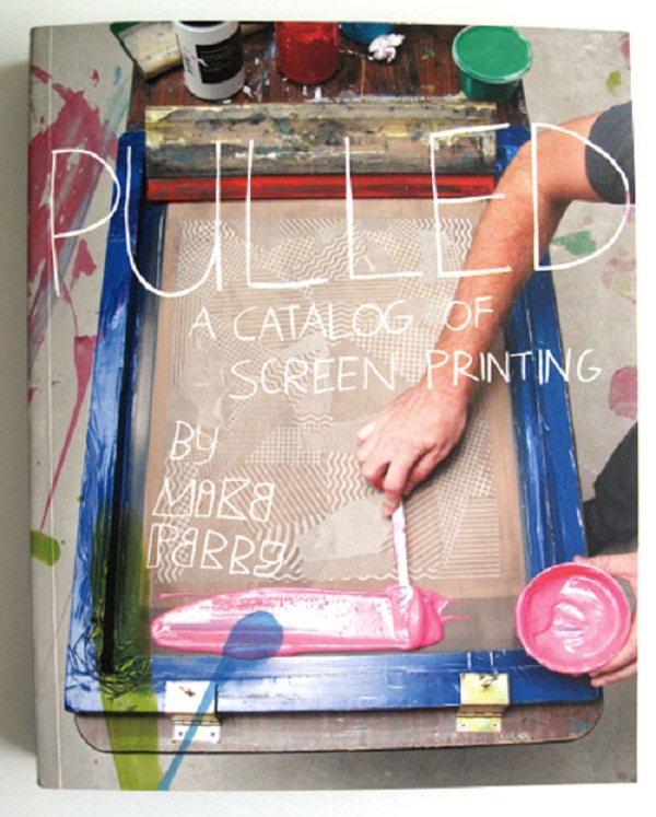 'Pulled:a catalog of screen printing' by Mike Perry